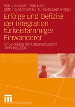 Erfolge und Defizite der Integration türkeistämmiger Einwanderer: Entwicklung der Lebenssituation 1999 bis 2008