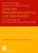 Zwischen Methodenpluralismus und Datenhandel: Zur Soziologie der kommerziellen Konsumforschung