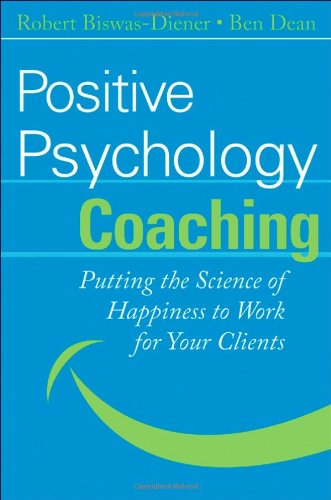 Positive Psychology Coaching: Putting the Science of Happiness to Work for Your Clients