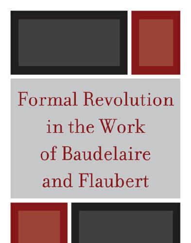 Formal Revolution in the Work of Baudelaire and Flaubert