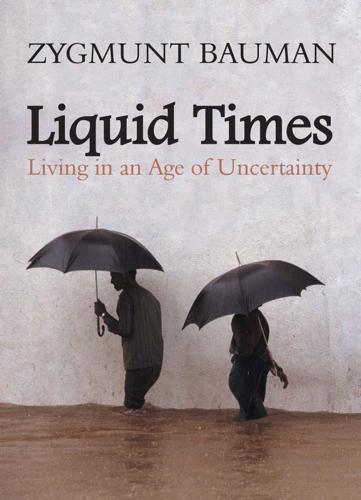 Liquid Times: Living in an Age of Uncertainty