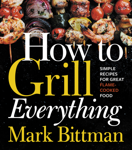 How to grill everything: simple recipes for great flame-cooked food