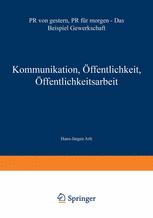 Kommunikation, Öffentlichkeit, Öffentlichkeitsarbeit: PR von gestern, PR für morgen — Das Beispiel Gewerkschaft