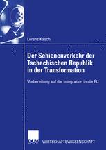 Der Schienenverkehr der Tschechischen Republik in der Transformation: Vorbereitung auf die Integration in die EU