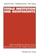 Totale Institution und Rechtsschutz: Eine Untersuchung zum Rechtsschutz im Strafvollzug