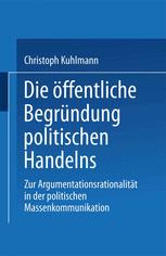 Die öffentliche Begründung politischen Handelns: Zur Argumentationsrationalität in der politischen Massenkommunikation