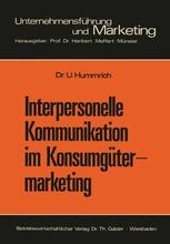 Interpersonelle Kommunikation im Konsumgütermarketing: Erklärungsansätze und Steuerungsmöglichkeiten