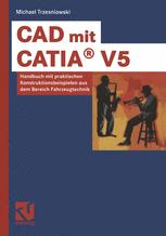 CAD mit CATIA® V5: Handbuch mit praktischen Konstruktionsbeispielen aus dem Bereich Fahrzeugtechnik