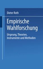 Empirische Wahlforschung: Ursprung, Theorien, Instrumente und Methoden