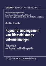 Kapazitätsmanagement von Dienstleistungsunternehmungen: Eine Analyse aus Anbieter- und Nachfragersicht