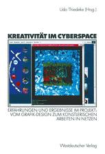 Kreativität im Cyberspace: Erfahrungen und Ergebnisse im Projekt: Vom Grafik-Design zum künstlerischen Arbeiten in Netzen. Projektband II