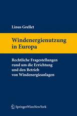 Windenergienutzung in Europa: Rechtliche Fragestellungen rund um die Errichtung und den Betrieb von Windenergieanlagen