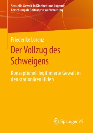 Der Vollzug des Schweigens : Konzeptionell legitimierte Gewalt in den stationären Hilfen