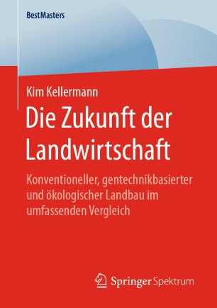 Die Zukunft der Landwirtschaft: Konventioneller, gentechnikbasierter und ökologischer Landbau im umfassenden Vergleich