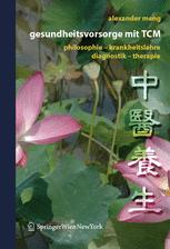 Gesundheitsvorsorge mit TCM: Philosophie — Krankheitslehre — Diagnostik — Therapie