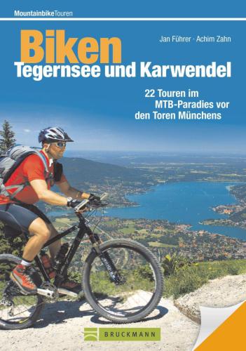 Biken Tegernsee und Karwendel: Die 22 besten Mountainbike Touren rund um Schliersee, Wendelstein, Kufstein, Rottach-Egern, Lenggries und Mittenwald, incl. ... Tour