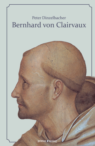 Bernhard von Clairvaux: Leben und Werk des berühmten Zisterziensers