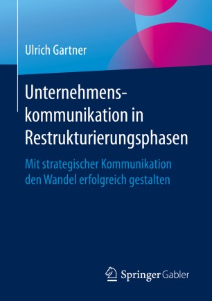 Unternehmenskommunikation in Restrukturierungsphasen: Mit strategischer Kommunikation den Wandel erfolgreich gestalten