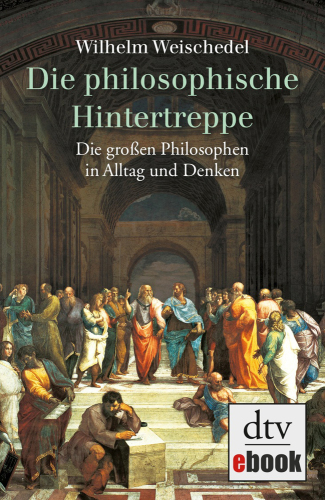 Die philosophische Hintertreppe die großen Philosophen in Alltag und Denken