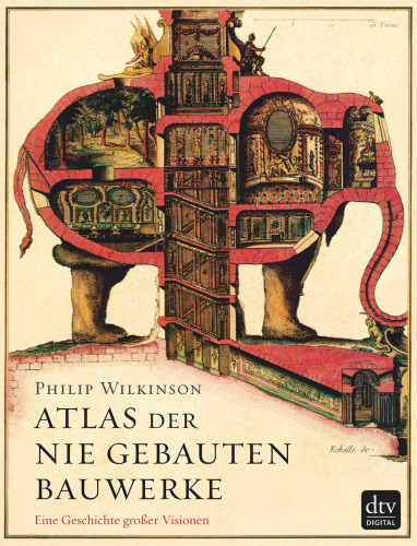 Atlas der nie gebauten Bauwerke Eine Geschichte großer Visionen