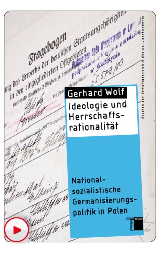 Ideologie und Herrschaftsrationalität: Nationalsozialistische Germanisierungspolitik in Polen