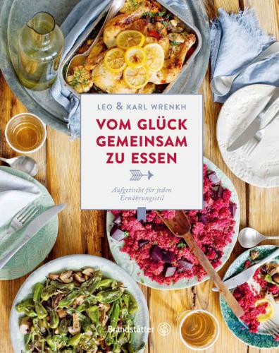 Vom Glück gemeinsam zu essen: Aufgetischt für jeden Ernährungsstil