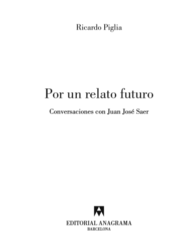 Por un relato futuro: conversaciones con Juan José Saer