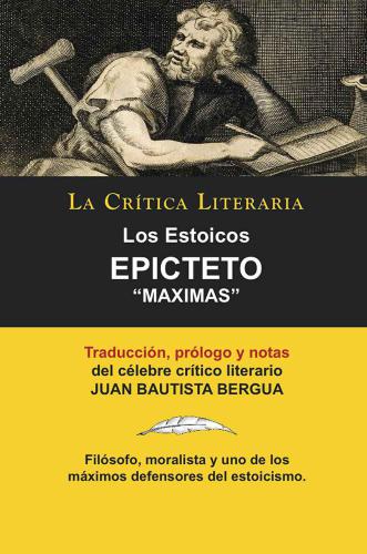 Los Estoicos: Epicteto: Maximas; Colección La Crítica Literaria por el célebre crítico literario Juan Bautista Bergua, Ediciones Ibéricas