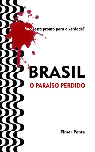 Brasil, O Paraíso Perdido: Você está pronto para a verdade?