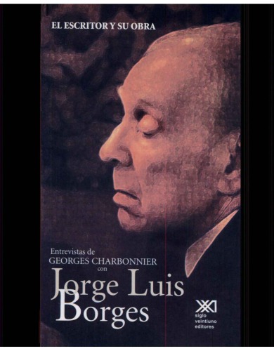 El escritor y su obra: entrevistas de Georges Charbonier [i.e. Charbonnier] con Jorge Luis Borges ; traducción de Martí Soler