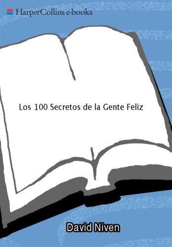 Los 100 secretos de la gente feliz: lo que los científicos han descubierto y cómo puede aplicarlo a su vida