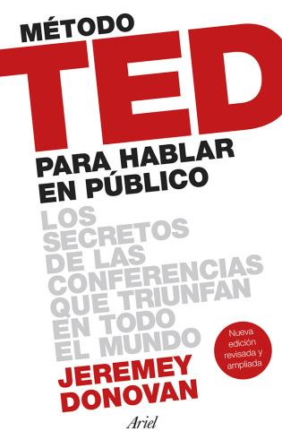 Método TED para hablar en público (Edición revisada y ampliada): Los secretos de las conferencias que triunfan en todo el mundo