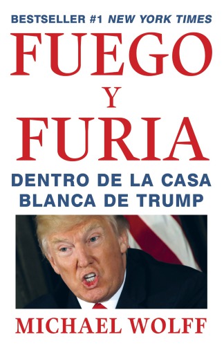 Fuego y furia: dentro de la Casa Blanca de Trump