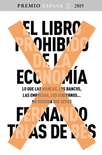 El libro prohibido de la economía: lo que las marcas, los bancos, las empresas, los gobiernos... no quieren que sepas