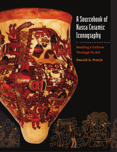 A Sourcebook of Nasca Ceramic Iconography: Reading a Culture through Its Art