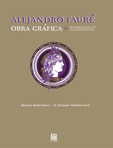 Alejandro Fauré: obra gráfica: monografía de un precursor de la ilustración editorial y el diseño gráfico en Chile