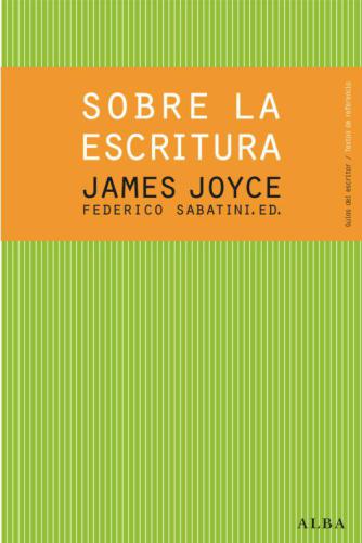 James Joyce. Sobre la escritura (Guías del escritor/Textos de referencia)