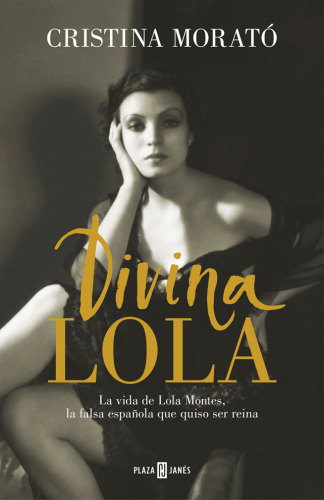 Divina Lola: La vida de Lola Montes, la falsa española que quiso ser reina