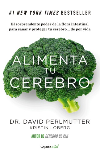 Alimenta tu cerebro: El sorprendente poder de la flora intestinal para sanar y proteger tu cerebro