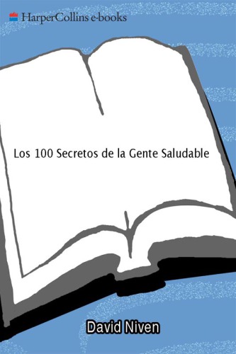 Los 100 secretos de la gente saludable: lo que los cientificos han descubierto y cómo puede aplicarlo a su vida