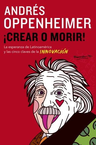 ¡Crear o morir!: la esperanza de Latinoamérica y las cinco claves de la innovación