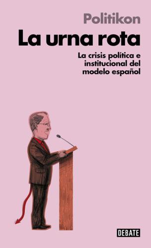 La urna rota: La crisis política e institucional del modelo español