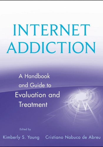 Internet addiction: a handbook and guide to evaluation and treatment