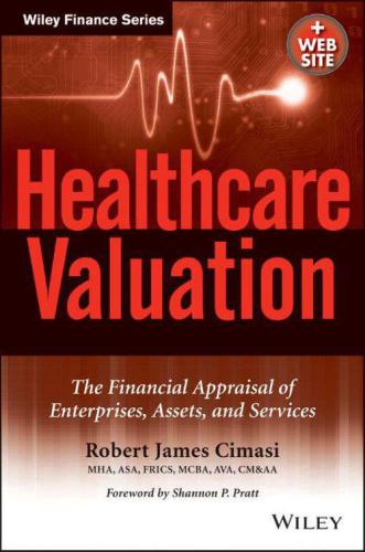 Healthcare Valuation, The Financial Appraisal of Enterprises, Assets, and Services: 2 Volume Set