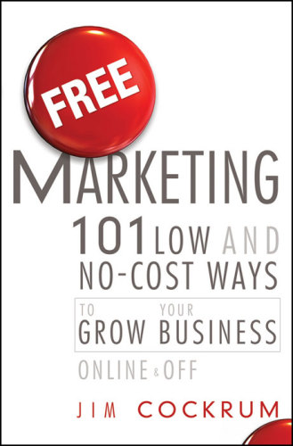 Free Marketing: 101 Low and No-Cost Ways to Grow Your Business, Online and