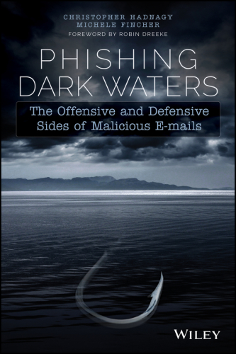 Phishing dark waters the offensive and defensive sides of malicious e-mails