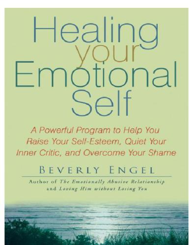 Healing your emotional self: a powerful program to help you raise your self-esteem, quiet your inner critic, and overcome your shame