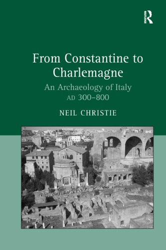 From Constantine to Charlemagne: an archaeology of Italy, AD 300-800