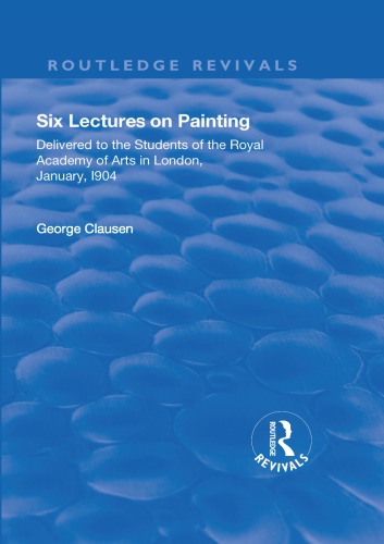 Six lectures on painting delivered to the students of the Royal Academy of Arts in London, january 1904