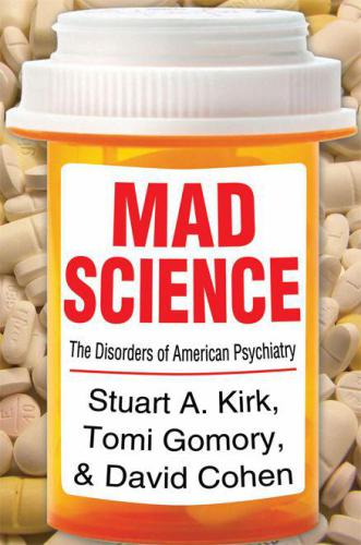 Mad Science: Psychiatric Coercion, Diagnosis, and Drugs: 0